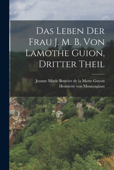 Paperback Das Leben der Frau J. M. B. von Lamothe Guion, dritter Theil [German] Book