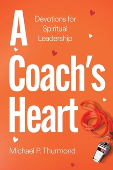 Paperback A Coach's Heart: Devotions for Spiritual Leadership Book