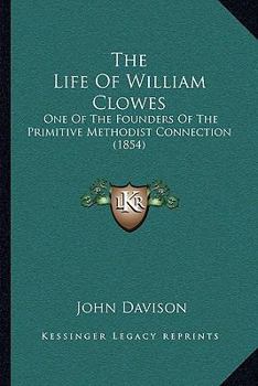 Paperback The Life Of William Clowes: One Of The Founders Of The Primitive Methodist Connection (1854) Book
