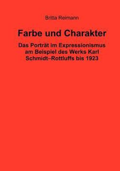 Farbe und Charakter: Das Porträt im Expressionismus am Beispiel des Werks Karl Schmidt-Rottluffs bis 1923