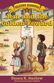 Jem and the Golden Reward - Book #5 of the Goldtown Beginnings
