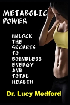 Paperback Metabolic Power Unlock The Secrets to Boundless Energy and Total Health Book