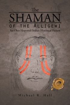 Paperback The Shaman of the Alligewi: An Ohio Hopewell Indian Historical Fiction Book