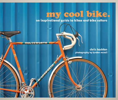 Hardcover My Cool Bike: An Inspirational Guide to Bikes and Bike Culture Book