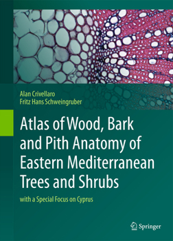 Hardcover Atlas of Wood, Bark and Pith Anatomy of Eastern Mediterranean Trees and Shrubs: With a Special Focus on Cyprus Book