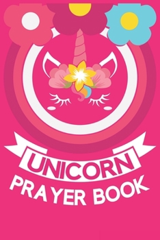Unicorn Prayer book: A 101 Page Prayer notebook Guide For Prayer, Praise and Thanks. Made For Men and Women. The Perfect Christian Gift For Kids, Teens, College Students, Husband Youth And All Ages.