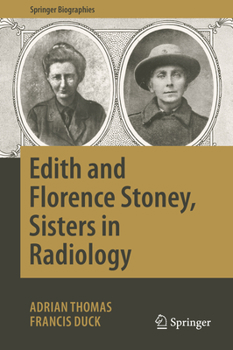 Edith and Florence Stoney, Sisters in Radiology - Book  of the Springer Biography