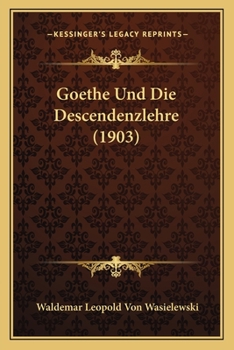 Paperback Goethe Und Die Descendenzlehre (1903) [German] Book