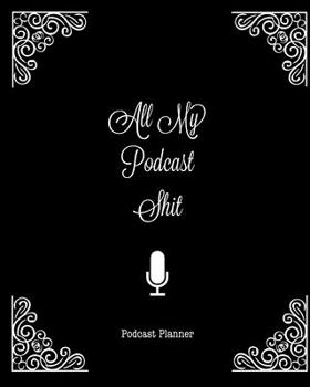 Paperback All My Podcast Shit, Podcast Planner: Daily Plan Your Podcasts Episodes Journal Notebook Book