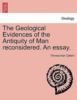 The Geological Evidences of the Antiquity of Man reconsidered. An essay.