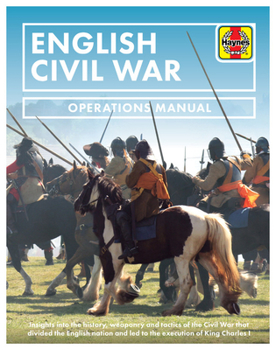 Hardcover English Civil War: Insights Into the History, Weaponry and Tactics of the Civil War That Divided the English Nation and Led to the Execut Book