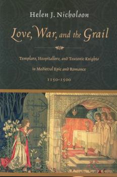 Paperback Love, War and the Grail: Templars, Hospitallers and Teutonic Knights in Medieval Epic and Romance 1150-1500 Book