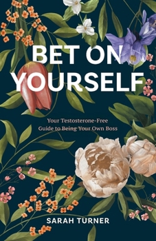 Paperback Bet on Yourself: Your Testosterone-Free Guide to Being Your Own Boss Book