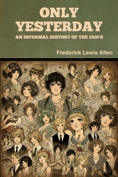 Only Yesterday: An Informal History of the 1920's