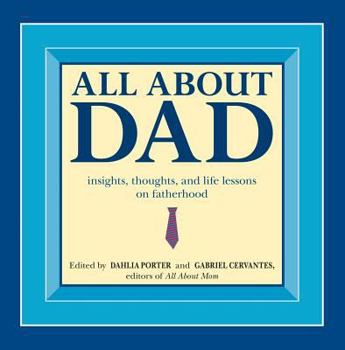 Paperback All about Dad: Insights, Thoughts, and Life Lessons on Fatherhood Book