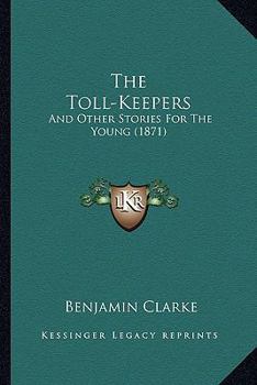 Paperback The Toll-Keepers: And Other Stories For The Young (1871) Book