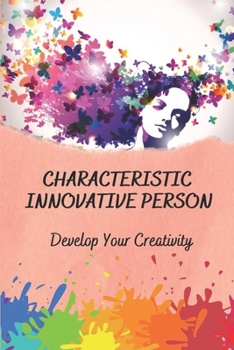 Paperback Characteristic Innovative Person: Develop Your Creativity: Creativity And Innovation Skills Book