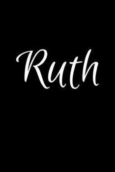Ruth: Notebook Journal for Women or Girl with the name Ruth - Beautiful Elegant Bold & Personalized Gift - Perfect for Leaving Coworker Boss Teacher ... or Graduation - 6x9 Diary or A5 Notepad.