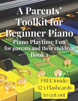 Paperback A Parents' Toolkit for Beginner Piano: Piano Playtime Fun for Parents and their Children Book