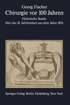 Chirurgie VOR 100 Jahren: Historische Studie Uber Das 18. Jahrhundert Aus Dem Jahre 1876