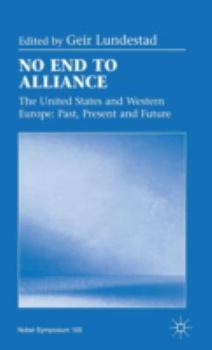 No End To Alliance: The United States And Western Europe: Past, Present, And Future: Nobel Symposium 105