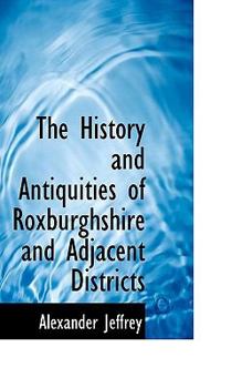 Paperback The History and Antiquities of Roxburghshire and Adjacent Districts Book