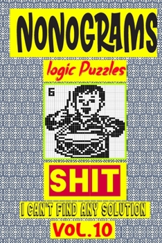 Paperback Nonogram logic Puzzle Shit I can't Find Any Solution: Japanese Crossword Picture Logic Puzzles giddlers logic puzzles Book