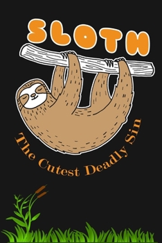 Sloth - The Cutest Deadly Sin: Funny Animal Lovers Journal Notebook, 6 x 9 Inches,120 Lined Writing Pages, Matte Finish