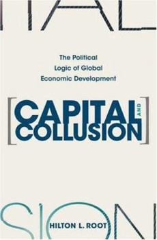 Hardcover Capital and Collusion: The Political Logic of Global Economic Development Book