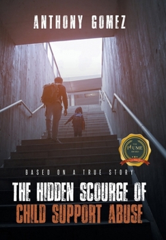 Hardcover The Hidden Scourge of Child Support Abuse: Based On A True Story Book