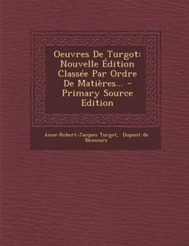 Paperback Oeuvres de Turgot: Nouvelle Edition Classee Par Ordre de Matieres... [French] Book