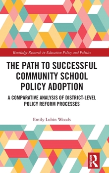 Hardcover The Path to Successful Community School Policy Adoption: A Comparative Analysis of District-Level Policy Reform Processes Book