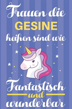 Notizbuch: Frauen Die Gesine Heißen Sind Wie Einhörner (120 linierte Seiten, Softcover) Tagebebuch, Reisetagebuch, Skizzenbuch Für Mama, Tochter, Beste Freundin, Oma, Tante (German Edition)