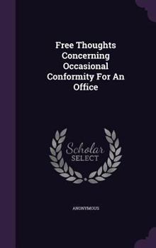 Hardcover Free Thoughts Concerning Occasional Conformity For An Office Book