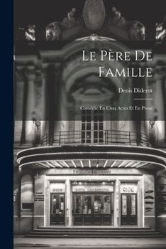 Paperback Le Père De Famille: Comédie En Cinq Actes Et En Prose [French] Book