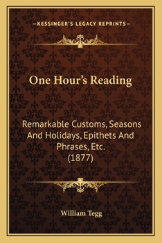 Paperback One Hour's Reading: Remarkable Customs, Seasons And Holidays, Epithets And Phrases, Etc. (1877) Book