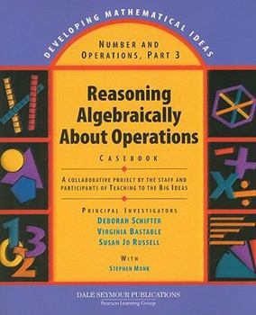 Paperback Reasoning Algebraically about Operations Casebook: A Collaborative Project by the Staff and Participants of Teaching to the Big Ideas Book