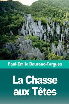 Paperback La Chasse aux Têtes: Scènes d'un voyage à Bornéo [French] Book