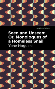 Paperback Seen and Unseen: Or, Monologues of a Homeless Snail Book