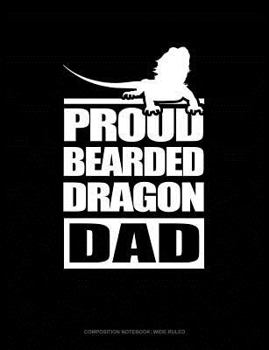Paperback Proud Bearded Dragon Dad: Composition Notebook: Wide Ruled Book