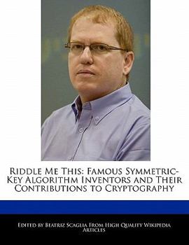 Paperback Riddle Me This: Famous Symmetric-Key Algorithm Inventors and Their Contributions to Cryptography Book