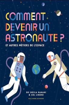Comment devenir un astronaute ?: et autres métiers de l'espace