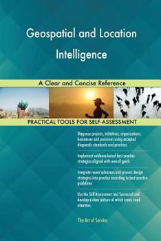 Paperback Geospatial and Location Intelligence A Clear and Concise Reference Book