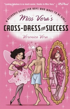 Paperback Miss Vera's Cross-Dress for Success: A Resource Guide for Boys Who Want to Be Girls Book