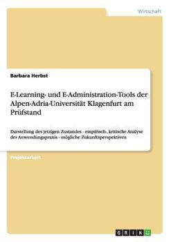 Paperback E-Learning- und E-Administration-Tools der Alpen-Adria-Universität Klagenfurt am Prüfstand: Darstellung des jetzigen Zustandes - empirisch-, kritische [German] Book