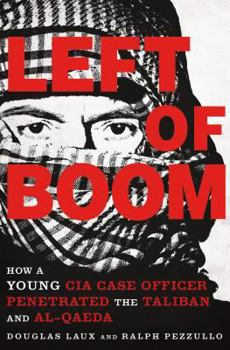 Hardcover Left of Boom: How a Young CIA Case Officer Penetrated the Taliban and Al-Qaeda Book