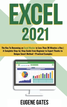 Hardcover Excel 2021: The Key To Becoming an Excel Master in Less Than 30 Minutes a Day A Complete Step-by-Step Guide from Beginner to Exper Book