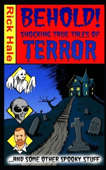 Paperback Behold! Shocking True Tales of Terror... ...And Some Other Spooky Stuff! Book