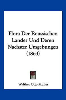 Paperback Flora Der Reussischen Lander Und Deren Nachster Umgebungen (1863) [German] Book