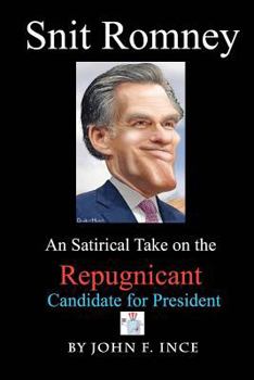 Paperback Snit Romney: A Satirical Take on the Repugnicant Candidate for President Book